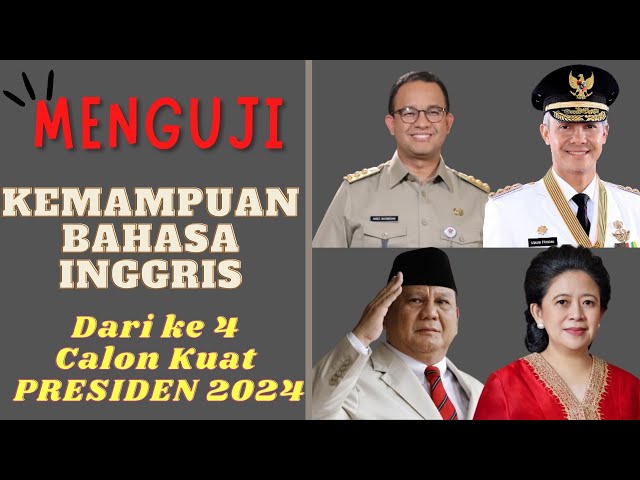 Mengukur kemampuan bahasa inggris calon presiden | 4 tokoh yang mungkin  jadi Capres di PILPRES 2024 class=