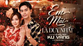EM MÃI LÀ DUY NHẤT - KU VÀNG (NGUYỄN NGỌC LAM) | Official Music Video