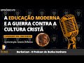 Burkecast 3  a educao moderna e a guerra contra a cultura crist somente udio