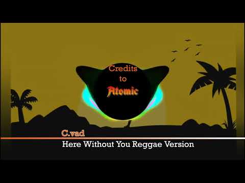 C Vad Here Without You Reggae Version 