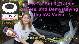 How To - Set & Fix Idle Issues, and Demystifying the IAC Valve : Gen Z Garage Episode 48