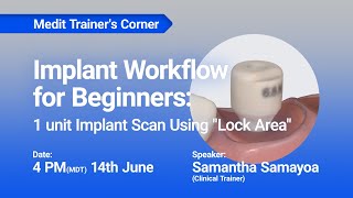 Medit Trainer's Corner: Implant Workflow for Beginners-1 Unit Implant Scan Using 'Lock Area'