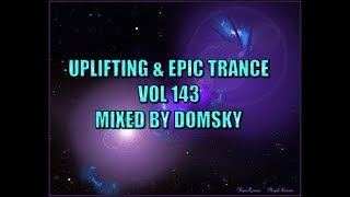 UPLIFTING & EPIC TRANCE VOL 143   MIXED BY DOMSKY