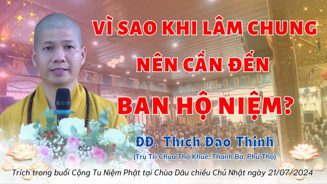 VÌ SAO KHI LÂM CHUNG NÊN CẦN ĐẾN BAN HỘ NIỆM? - Đ.Đ THÍCH ĐẠO THỊNH CHIA SẺ
