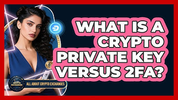 What Is A Crypto Private Key Versus 2FA? - All About Crypto Exchanges