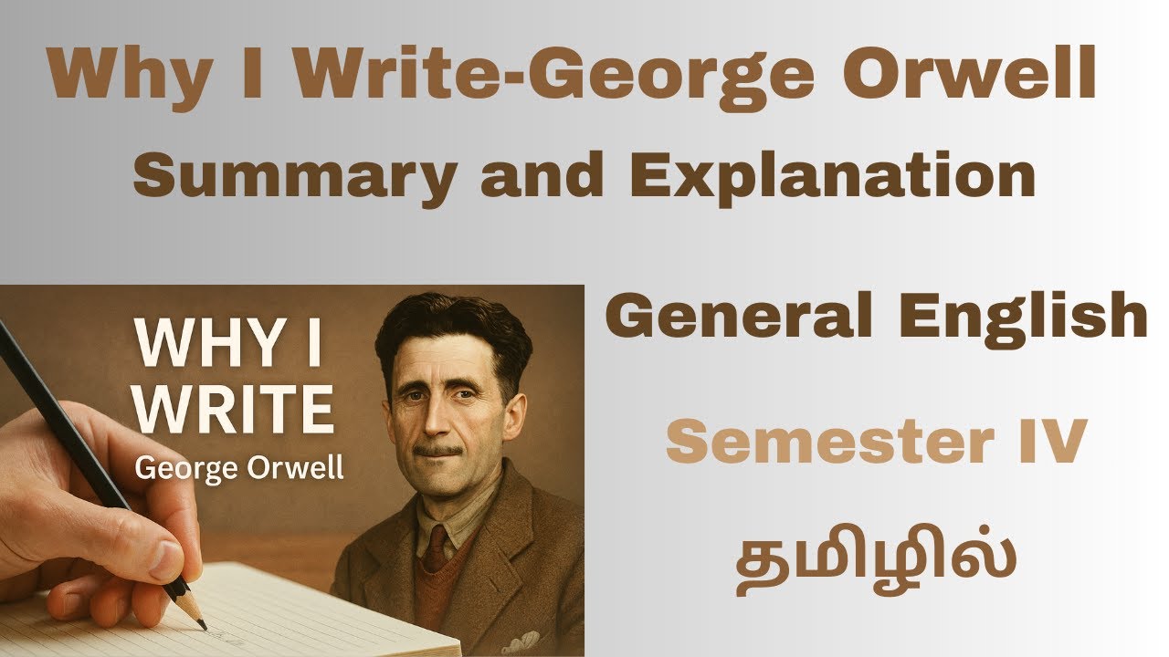 Why I Write- George Orwell | Summary in Tamil| General English IV semester| Essay | Notes | தமிழில்