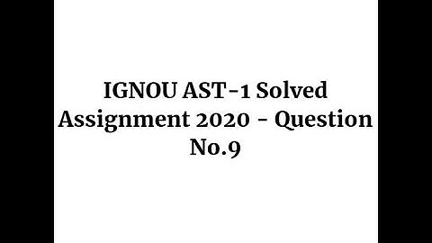 IGNOU AST-1 Solved Assignment 2020 - Question No.9