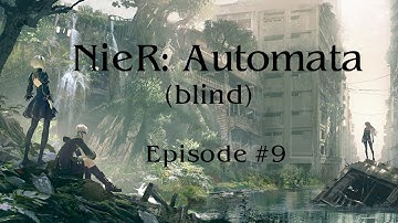 Nier Automata [BLIND] - #09 - Inevitable Sad Robots