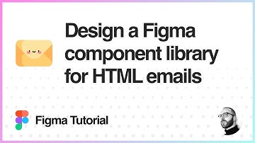 Figma Tutorial: Design a Figma component library for HTML emails