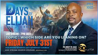 DAYS OF ELIJAH THE JOURNEY | FRI JUL 31ST | 7PM | WHICH SIDE ARE YOU LEANING ON | PR. BRENT ST. JEAN