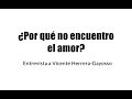 ¿Por qué me cuesta encontrar el amor? - Entrevista a Vicente Herrera-Gayosso