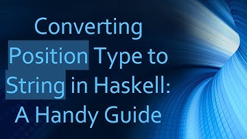 Converting Position Type to String in Haskell: A Handy Guide
