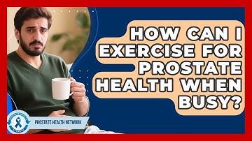 How Can I Exercise For Prostate Health When Busy? - Prostate Health Network