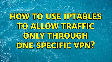 How to use iptables to allow traffic only through ONE SPECIFIC VPN? (2 Solutions!!)
