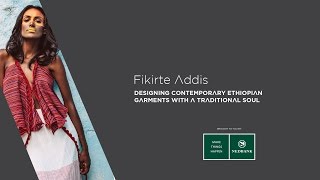 Africa Now Fikirte Addis, Designing Contemporary Ethiopian Garments With A Traditional Soul