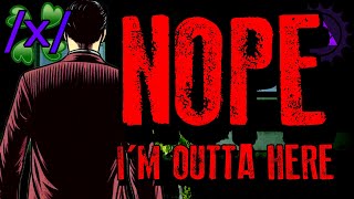 Nope, I’m Outta Here | 4chan /x/ Paranormal Greentext Stories Thread
