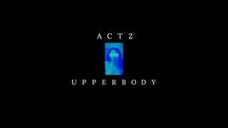 ACT 2 UPPER BODY