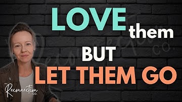 Love Them, But LET THEM GO