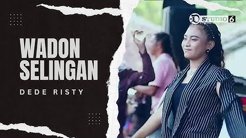 WADON SELINGAN - DEDE RISTY || LIVE GANJENE PANTURA "DEDE RISTY"