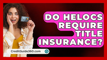 Do HELOCs Require Title Insurance? - CreditGuide360.com