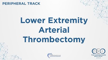 CVI 2025 - Peripheral Session 10: Lower Extremity Arterial Thrombectomy