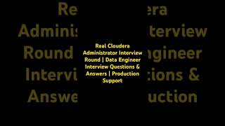 Real Cloudera Administrator Interview Round | Data Engineer Questions &amp; Answers | Production Support