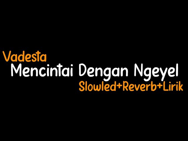 Mencintai Dengan Ngeyel-Vadesta(Slowled+Reverb+Lirik) class=