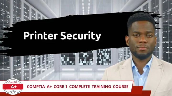 CompTIA A+ Core 1 (220-1101) | Printer Security | Exam Objective 3.6 | Course Training Video