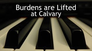 Burdens are Lifted at Calvary - piano instrumental hymn with lyrics chords
