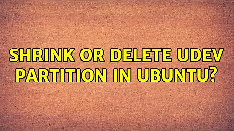 Shrink or delete udev partition in Ubuntu?
