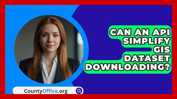 Can An API Simplify GIS Dataset Downloading? - CountyOffice.org