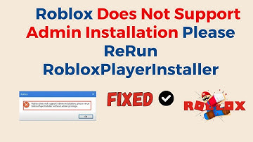 Roblox DoesNot Support Admin Installation Please ReRun RobloxPlayerInstaller Without Admin Privilege