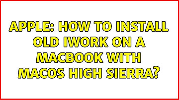 Apple: How to install old iWork on a MacBook with MacOS High Sierra? (3 Solutions!!)