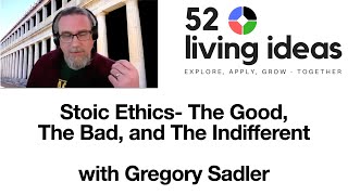 Stoic Ethics  The Good, The Bad, and The Indifferent | A 52 Living Ideas Meetup Talk