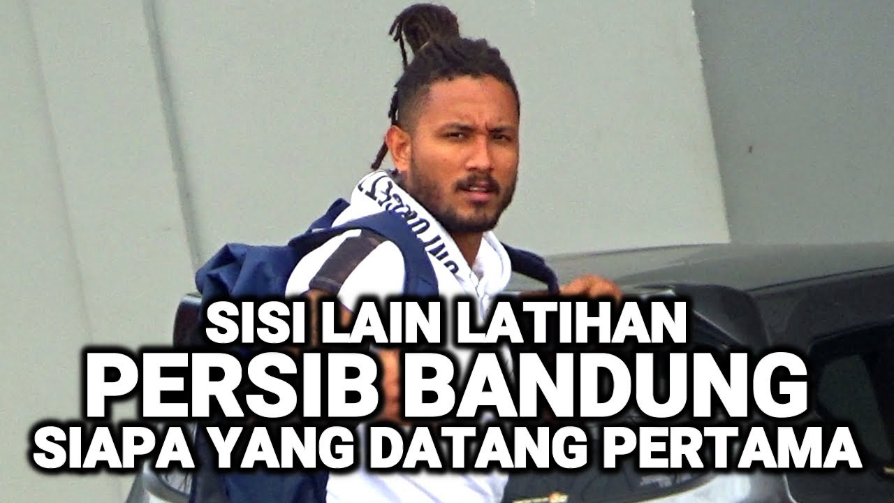 Siapa Yang Datang Paling Awal Di Latihan Persib Bandung Tadi Pagi