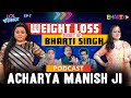 Bhartis secret ayurvedic diet for weight loss  acharya manish ji  lol podcast