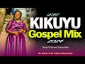 🔥🔥KIKUYU GOSPEL MIX 2024 [ Dj Mysh || Dj Keen Kingstone ] Phyllis Mbuthia,Edith Wairimu #gospel