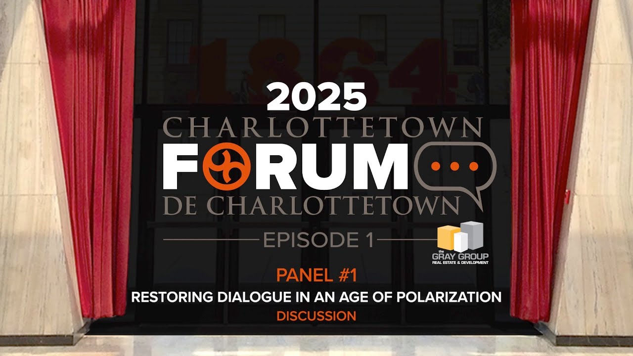 2025 CHARLOTTETOWN FORUM - Episode 1 - Panel #1 Discussion
