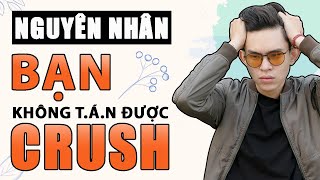 5 NGUYÊN NHÂN KHIẾN BẠN MÃI KHÔNG BAO GIỜ TÁN ĐƯỢC CRUSH | Men's Bay