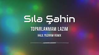 Sıla Şahin - Toparlanmam Lazım ( Halil Yıldırım Remix ) Resimi