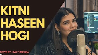 Kitni Haseen Hogi || Swati Mishra || Arijit Singh