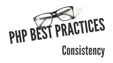 PHP Best Practices: Consistency (8/11)