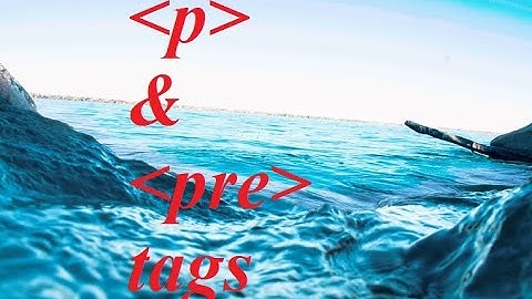 Lecture#3 What is the difference between p & pre tags