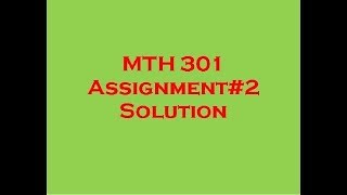MTH301 Assignment 2 Solution Spring 2018