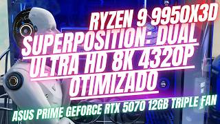 SUPERPOSITION: RYZEN 9 9950X3D + ASUS PRIME RTX 5070 12GB 3XFAN DUAL ULTRA HD 8K 4320P OTIMIZADO
