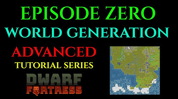 EPISODE ZERO / WORLD GEN - Advanced Tutorial DWARF FORTRESS