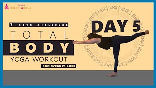 Day 5 - Total body yoga workout for weight loss | 7 Day challenge | Indian Yoga Girl
