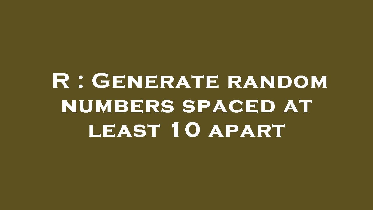 R generate random numbers spaced at least 10 apart youtube