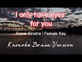 I ONLY HAVE EYES FOR YOU FRANK SINATRA FEMALE KEY KARAOKE BOSSA VERSION I ONLY HAVE EYES FOR YOU FRANK SINATRA FEMALE KEY KARAOKE BOSSA VERSION