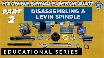 Precision Machine Spindle Rebuilding - Part 2 Disassembly